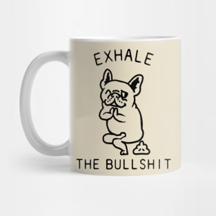 Exhale the Bullshit Frenchie Mug